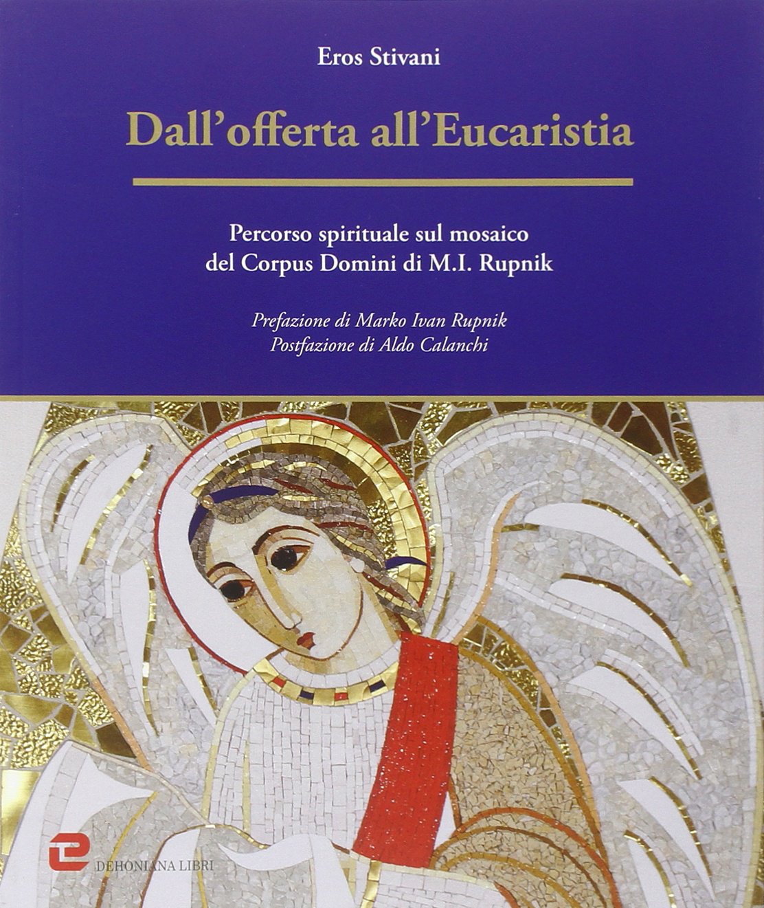 Dall'offerta all'Eucaristia. Percorso spirituale sul mosaico del Corpus Domini di M. I. Rupnik book