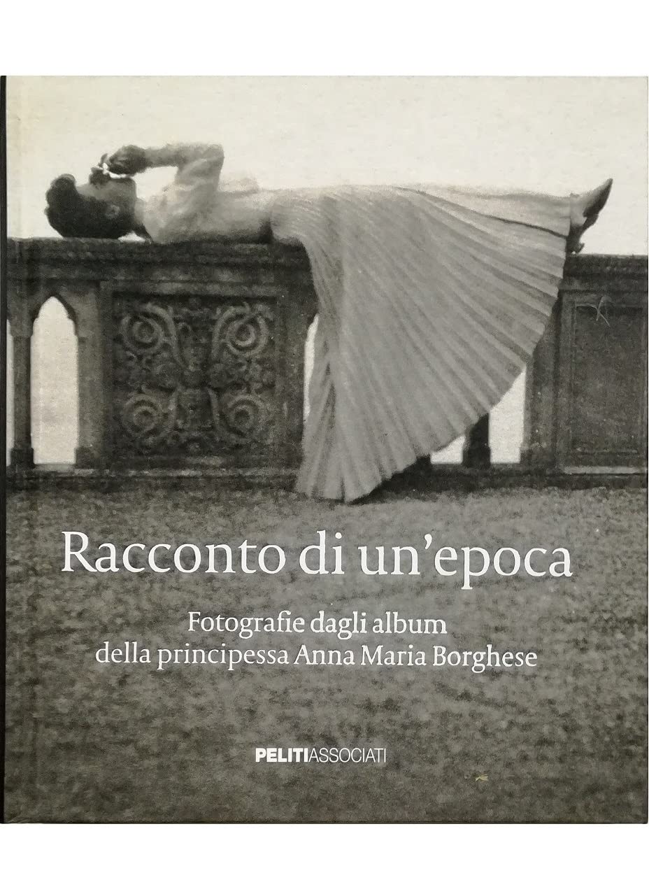 Racconto di un'epoca. Fotografie dagli album della principessa Anna Maria Borghese Film, Art & Culture