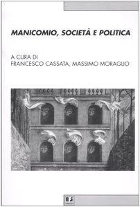 Manicomio, società e politica. Storia, memoria e cultura della devianza mentale dal Piemonte all'Italia (Biblioteca di cultura storica) Social Sciences