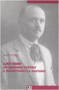 Luigi Fabbri un libertario contro il bolscevismo e il fascismo (Biblioteca di storia dell'anarchismo) Politics & History