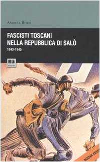 Fascisti toscani nella repubblica di Salò (1943-1945) (Biblioteca di cultura storica) Social Sciences