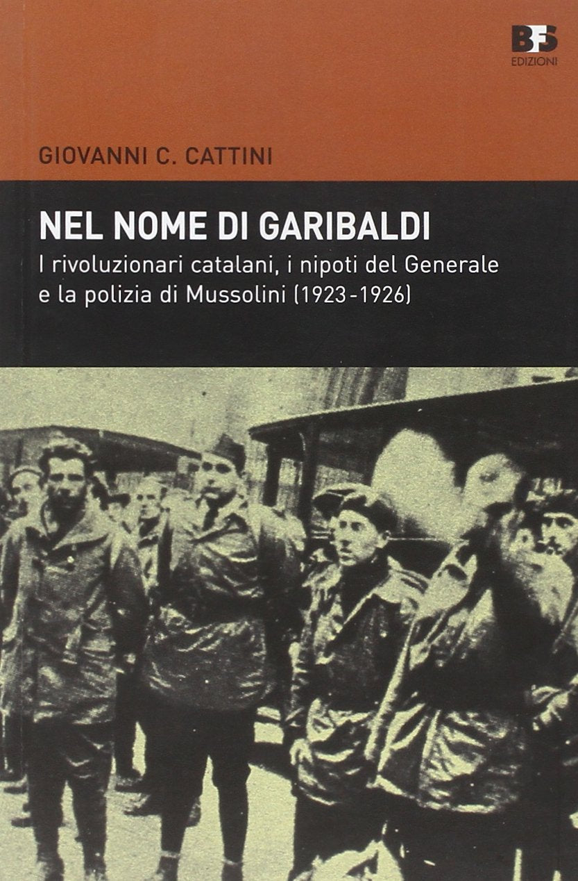 Nel nome di Garibaldi. I rivoluzionari catalani, i nipoti del Generalee la polizia di Mussolini (1923-1926) book