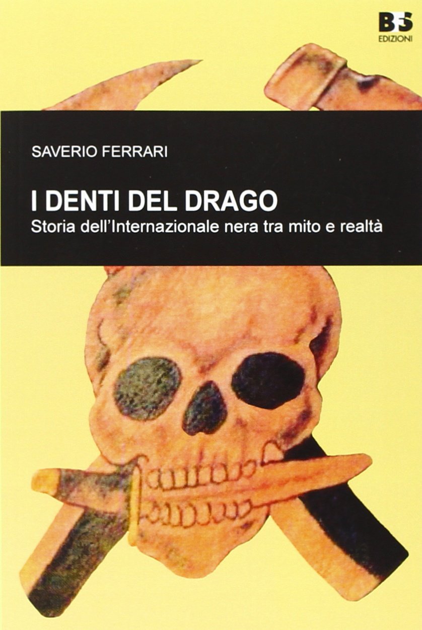 I denti del drago. Storia dell'internazionale nera tra mito e realtà. I rapporti con il neofascismo italiano (Cultura storica) Social Sciences