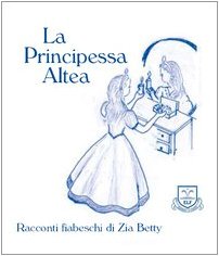 La principessa Altea (Racconti fiabeschi di zia Betty) Children's books