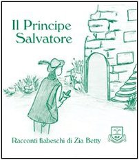 Il principe Salvatore (Racconti fiabeschi di zia Betty) Children's books