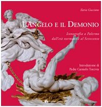 L'angelo e il demonio. Iconografia a Palermo dall'età normanna al Settecento. Ediz. illustrata Film, Art & Culture