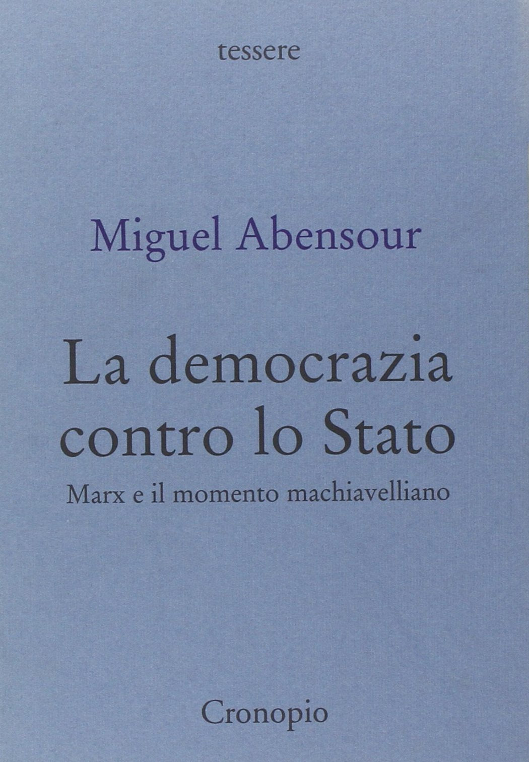 La democrazia contro lo Stato. Marx e il movimento machiavelliano (Tessere) Social Sciences
