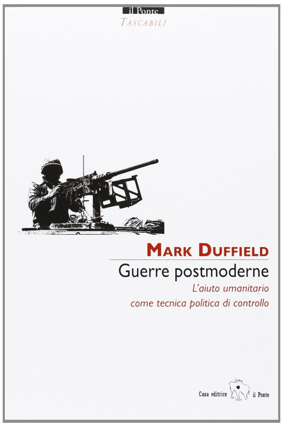 Guerre postmoderne. L'aiuto umanitario come tecnica politica di controllo (Tascabili) Business, Finance & Career