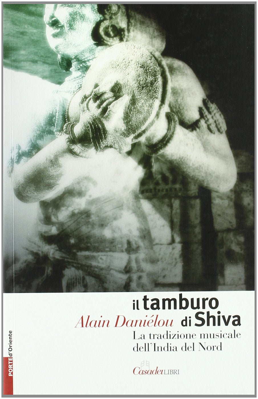 Il tamburo di Shiva. La tradizione musicale dell'India del nord (Porte d'Oriente) Arts & Music