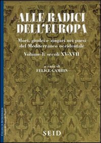 Alle radici dell'Europa. Mori, giudei e zingari nei paesi del Mediterraneo occidentale. Secoli XV-XVII (Vol. 1) book