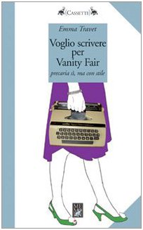 Voglio scrivere per Vanity Fair. Precaria sì ma con stile (Cassetti) Contemporary literature