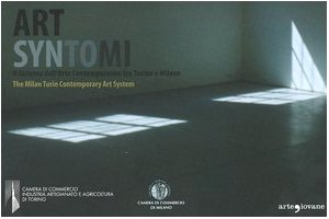 Art syntomi. Il sistema dell'arte contemporanea tra Torino e Milano-The Milan Turin Contemporary Art System. Ediz. italiana e inglese Film, Art & Culture