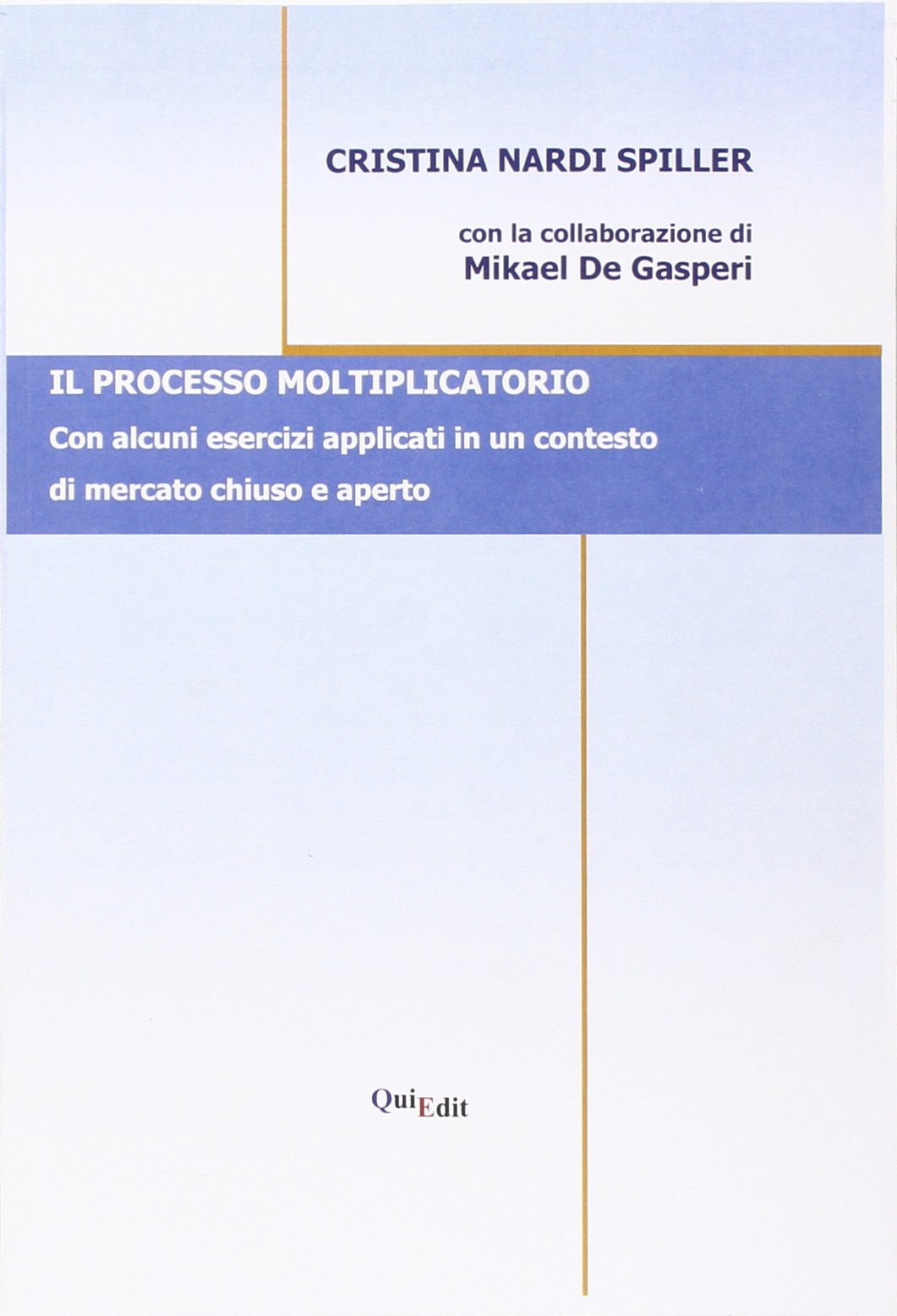Il processo moltiplicatorio. Con alcuni esercizi applicati in un contesto di mercato chiuso e aperto Business, Finance & Career