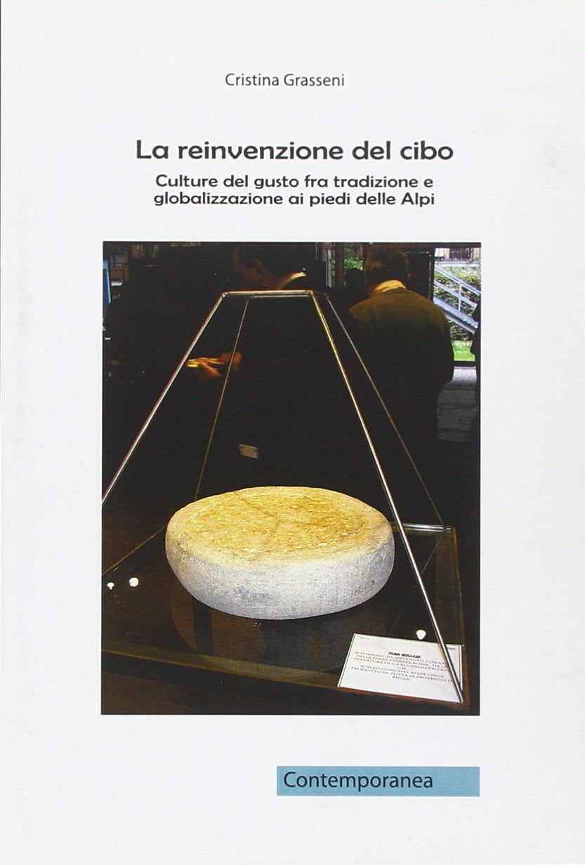La reinvenzione del cibo. Culture del gusto fra tradizione e globalizzazione ai piedi delle Alpi book