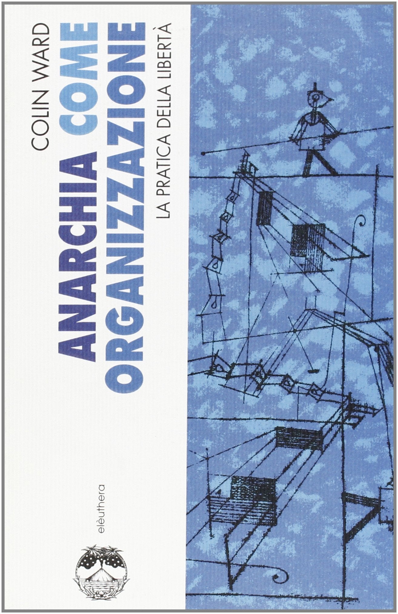 Anarchia come organizzazione. La pratica della libertà Politics & History