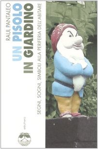 Un Pisolo in giardino. Segni, sogni, simboli alla periferia dell'abitare book