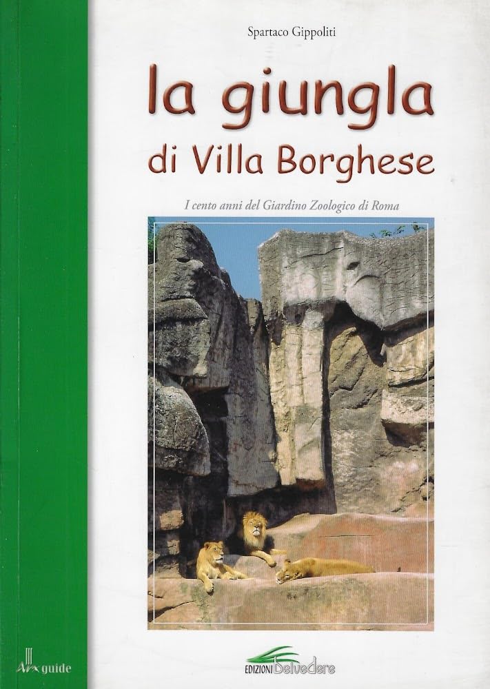 La giungla di Villa Borghese. I cento anni del Giardino zoologico di Roma (Arx guide) Leisure, Home & Garden