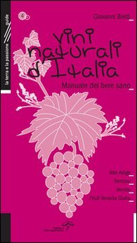 Vini naturali d'Italia. Manuale del bere sano. L'Italia del Nord Est (Vol. 4) (La terra e la passione) Leisure, Home & Garden