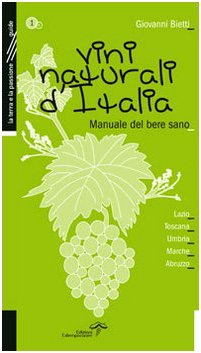 Vini naturali d'Italia. Manuale del bere sano. Lazio, Toscana, Umbria, Marche, Abruzzo (Vol. 1) (La terra e la passione) Leisure, Home & Garden