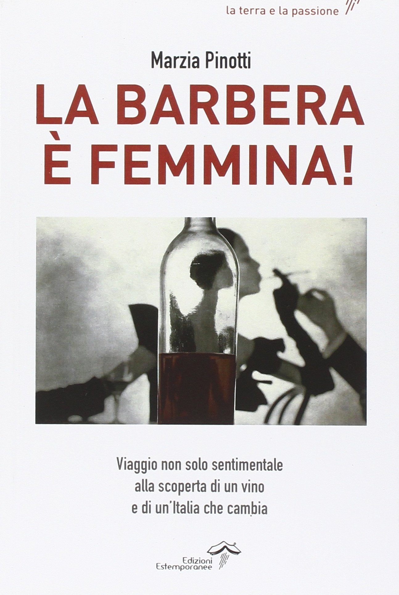 La Barbera è femmina. Viaggio non solo sentimentale alla scoperta del vino e di un'Italia che cambia Cooking & Enjoying