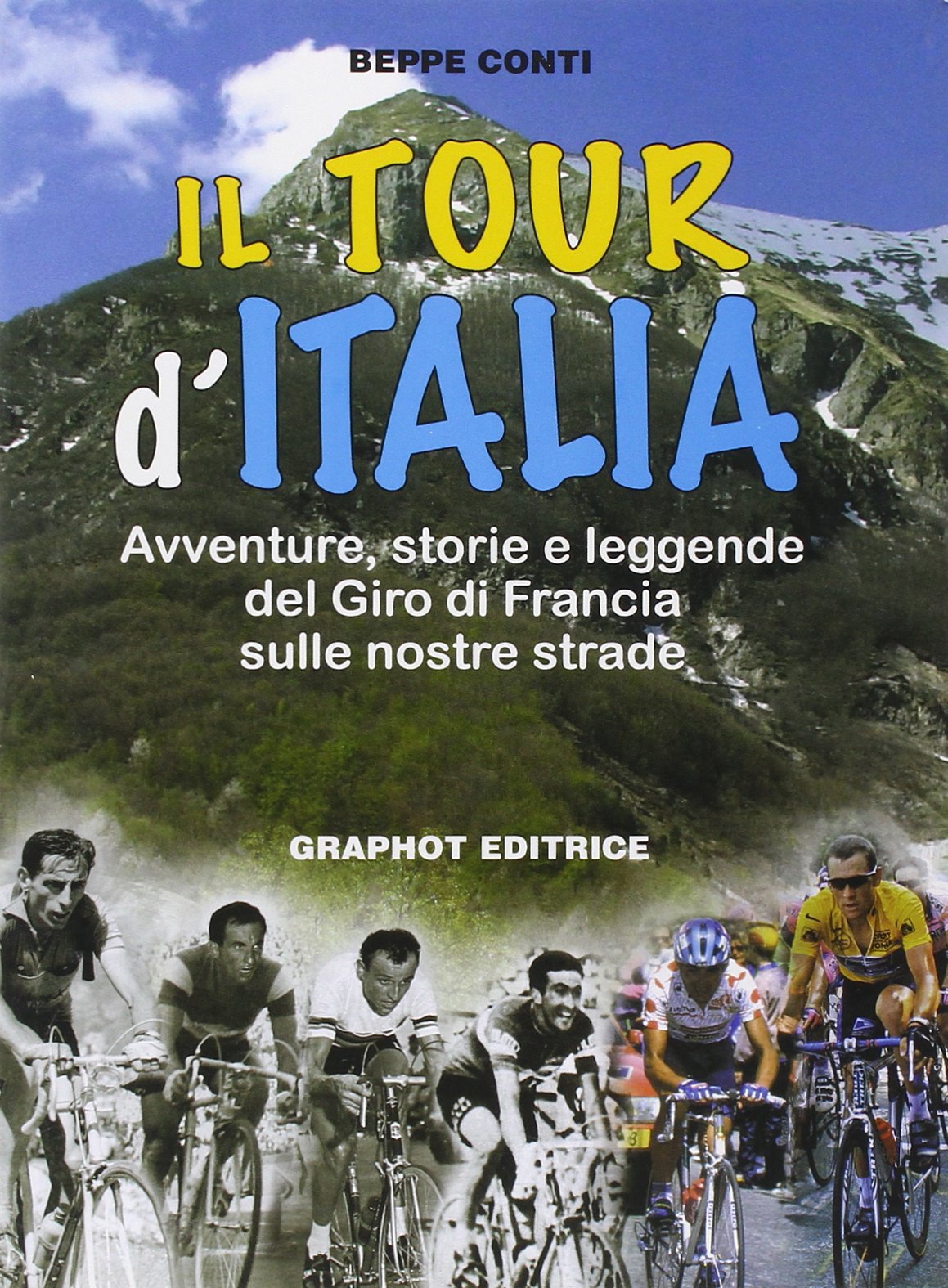 Il tour d'Italia. Avventure, storie e leggende del giro di Francia sulle nostre strade book