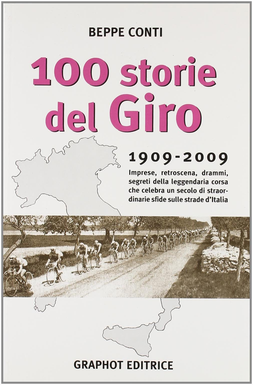 Cento storie del Giro 1909-2009. Imprese, retroscena, drammi, segreti della leggendaria corsa che celebra un secolo di straordinarie sfide sulle strade d'Italia book