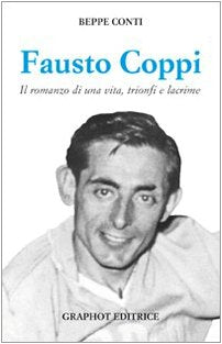 Fausto Coppi. Il romanzo di una vita, trionfi e lacrime book