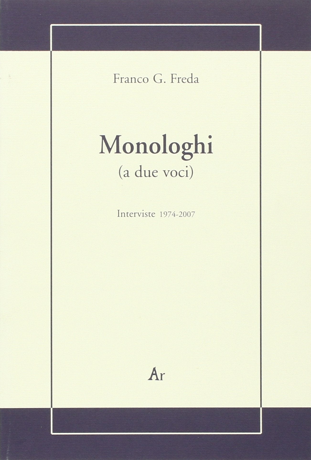 Monologhi (a due voci). Interviste 1974-2007 (La gualdana) Books