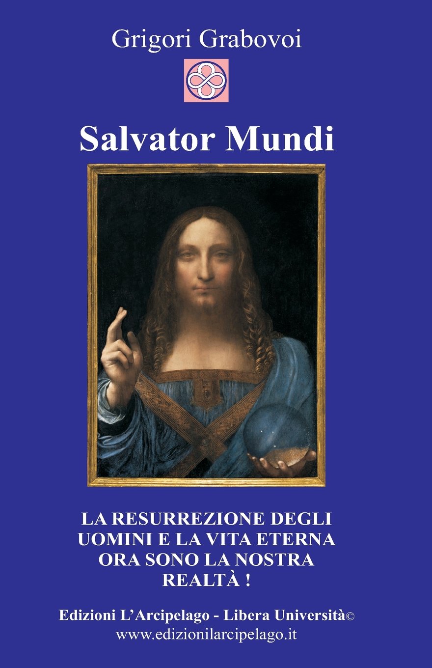 Salvator Mundi: La resurrezione degli uomini e la vita eterna ora sono la nostra realtà Self-help