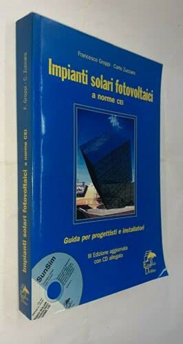 Impianti solari fotovoltaici a norme CEI. Guida per progettisti e installatori. Con CD-ROM Business & Technology