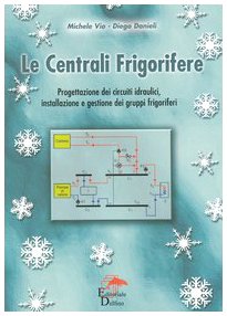 Le centrali frigorifere. Progettazione dei circuiti idraulici, installazione e gestione dei gruppi frigoriferi Natural Sciences