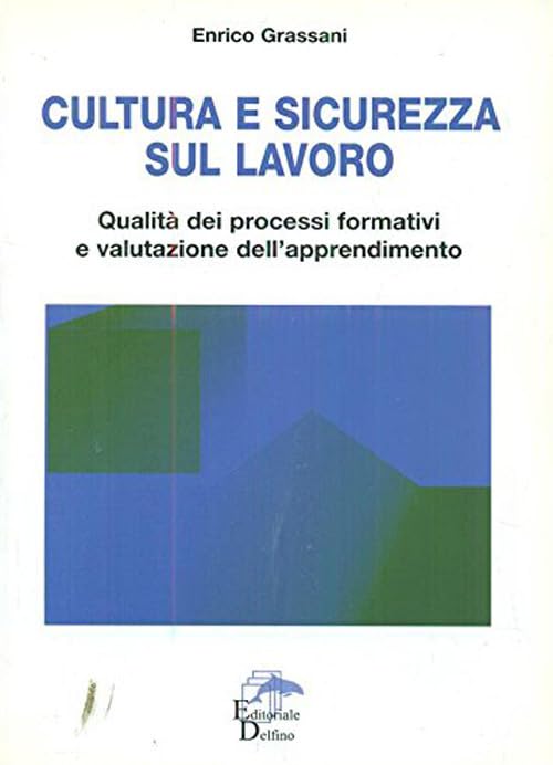 Cultura e sicurezza sul lavoro. Qualità dei processi formativi e valutazione dell'apprendimento Business, Finance & Career