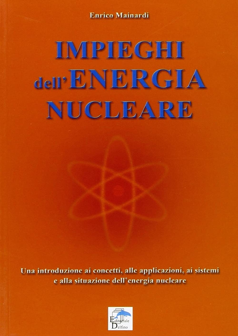 Impieghi dell'energia nucleare. Una introduzione ai concetti, alle applicazioni, ai sistemi e alla situazione dell'energia nucleare book
