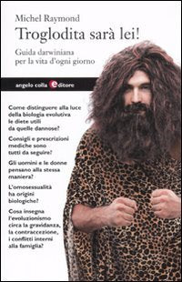 Troglodita sarà lei! Guida darwiniana per la vita d'ogni giorno Professional & Reference Books