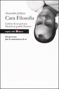 Cara filosofia. Lettere di un giovane filosofo ai grandi maestri book