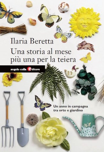 Una storia al mese più una per la teiera. Un anno in campagna tra orto e giardino Books
