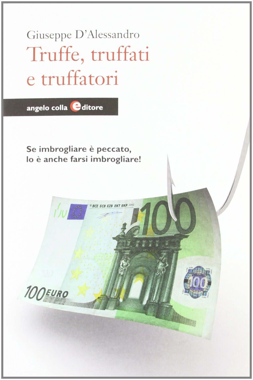 Truffe, truffati e truffatori. Se imbrogliare è peccato lo è anche farsi imbrogliare! Books