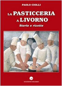 La pasticceria a Livorno. Storie e ricette Leisure, Home & Garden