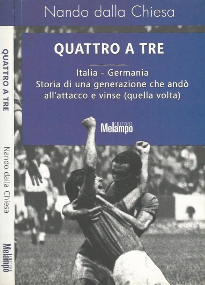 Quattro a tre. Italia-Germania. Storia di una generazione che andò all'attacco e vinse (quella volta) Health, Nutrition & Fitness