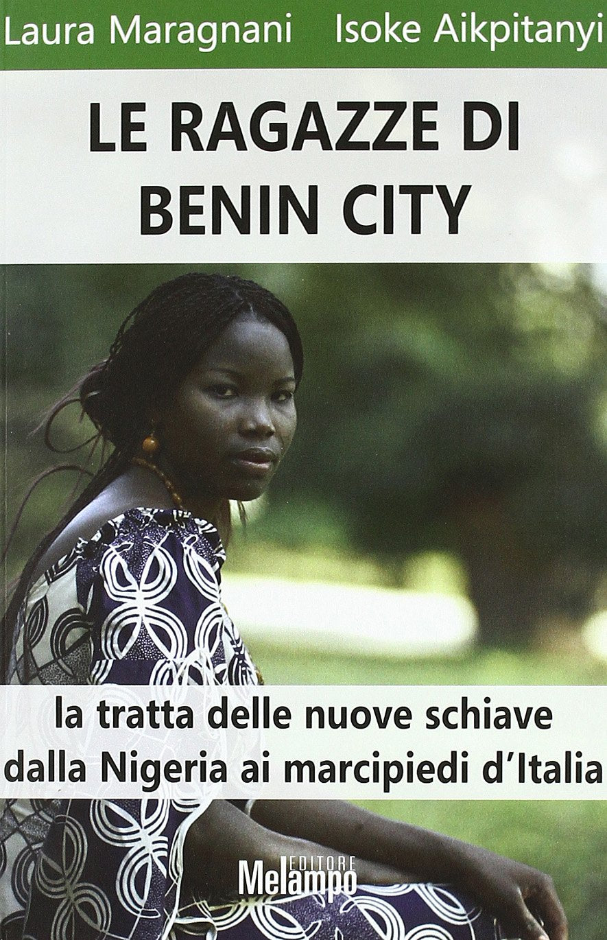 Le ragazze di Benin City. La tratta delle nuove schiave dalla Nigeria ai marciapiedi d'Italia Books