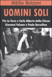 Uomini soli. Pio La Torre e Carlo Alberto Dalla Chiesa, Giovanni Falcone e Paolo Borsellino Crime & Thrillers