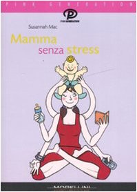 Mamma senza stress. Manuale antipanico per mamme imperfette book