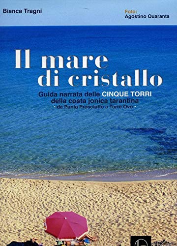 Il mare di cristallo. Guida narrata delle cinque torri della costa tarantina da Punta Prosciutto a Torre Ovo book