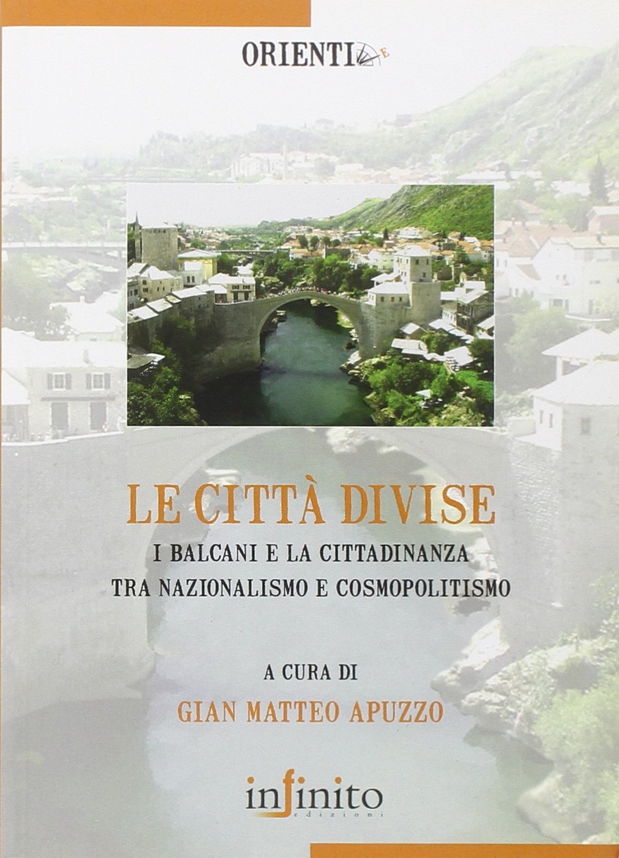 Le città divise. I balcani e la cittadinanza tra nazionalismo e cosmopolitismo (Orienti) Social Sciences
