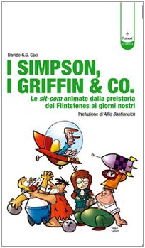 I Simpson, i Griffin & Co. Le sit-com animate dalla preistoria dei Flinstones ai giorni nostri. Ediz. illustrata book