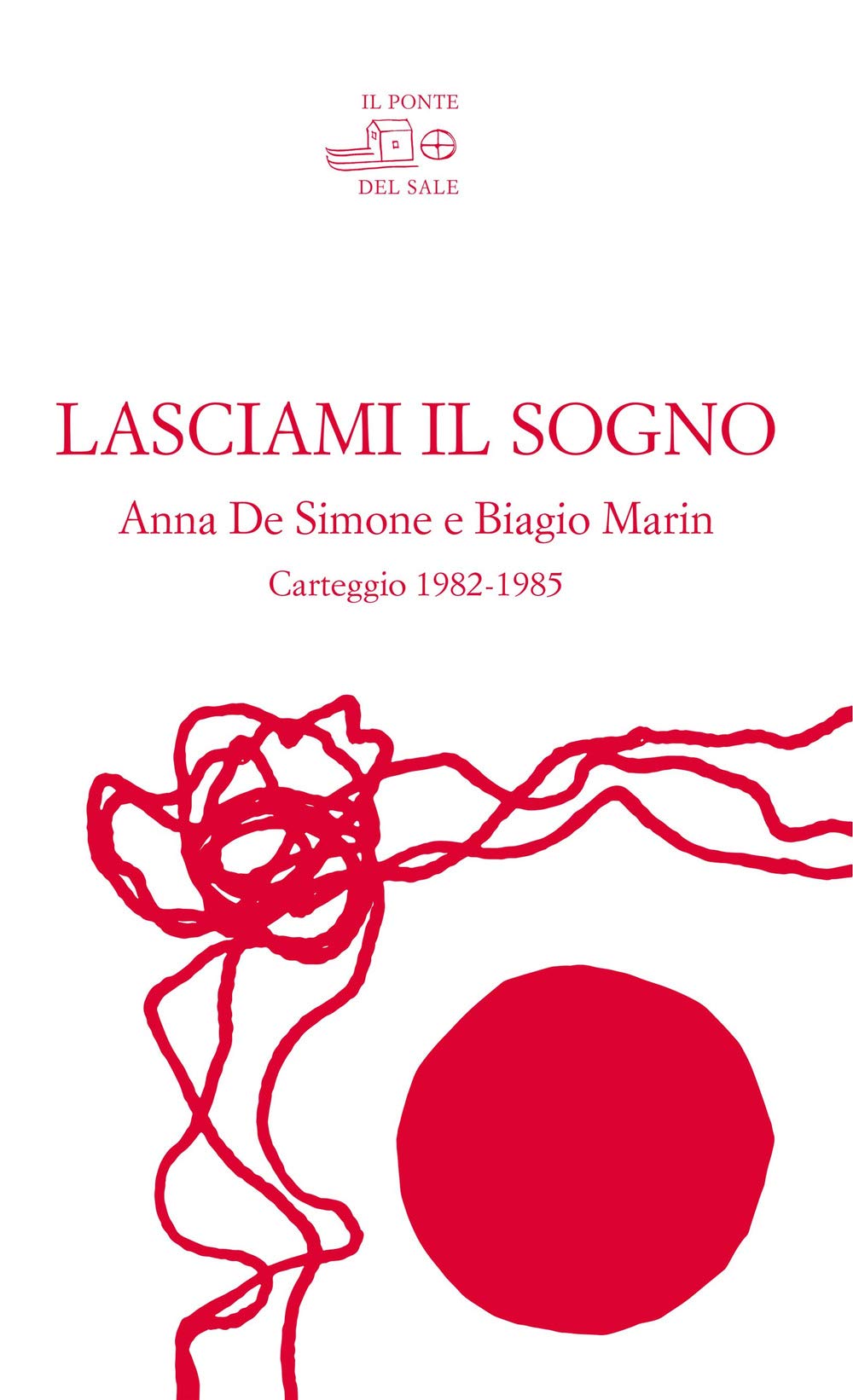 Lasciami il sogno. Anna De Simone e Biagio Marin. Carteggio (1982-1985) (I maestri in ombra) Essays & Short Stories
