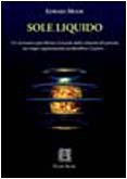 Sole liquido. Un ricercatore può liberare il mondo dalla schiavitù del petrolio, ma troppe organizzazioni perderebbero il potere book