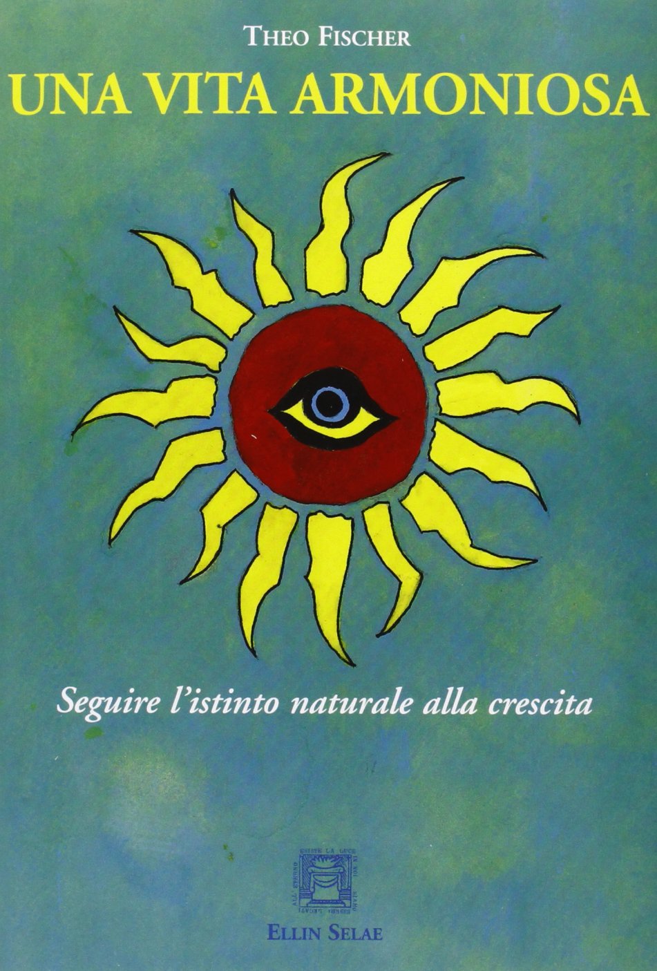 Una vita armoniosa. Seguire l'istinto naturale alla crescita (I libri di Ellin Selae) Philosophy