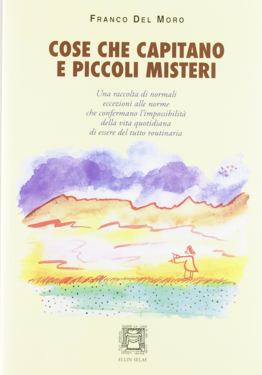 Cose che capitano e piccoli misteri. Normali eccezioni alle norme che confermano l'impossibilità della vita quotidiana di essere del tutto routinaria International