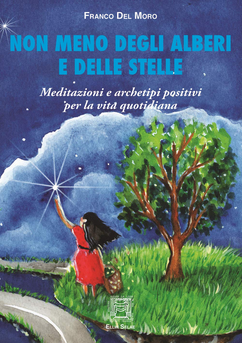 Non meno degli alberi e delle stelle. Meditazioni e archetipi positivi per la vita quotidiana Religion & Esotericism